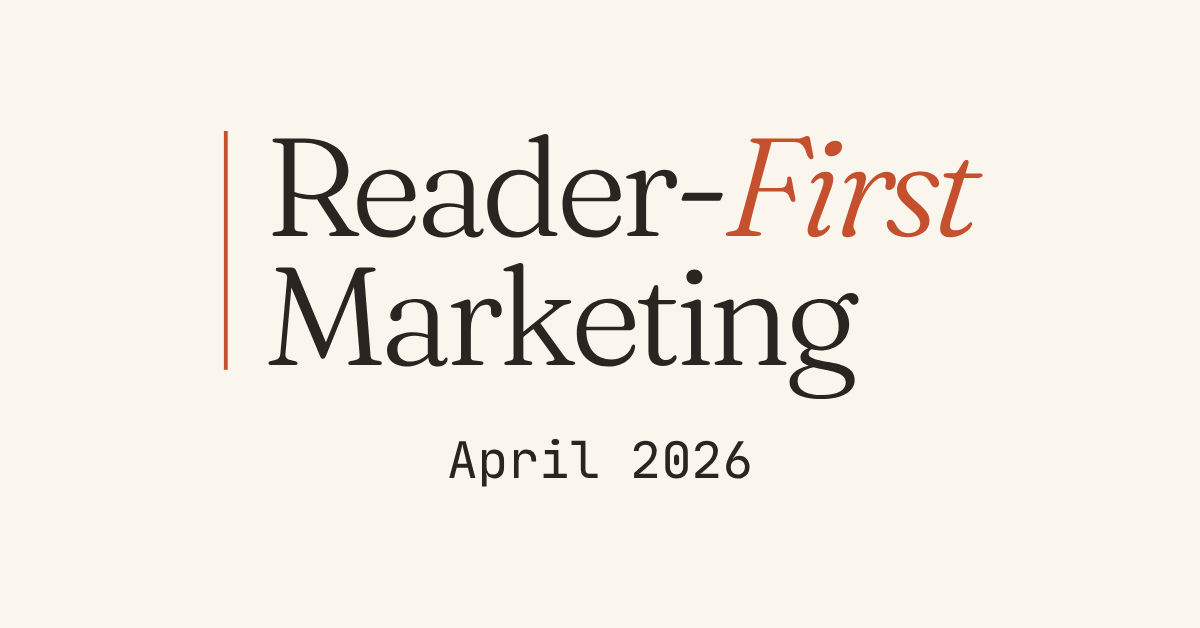 Reader-First Marketing | April 2026