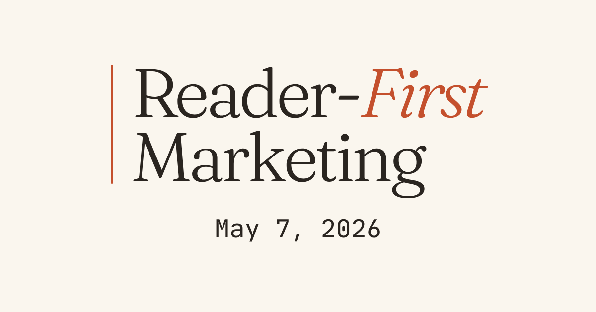 Reader-First Marketing | May 7, 2026
